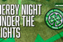 Derby night under the lights – Celtic Women v Rangers Women Preview