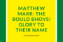 Matthew Marr: The Bould Bhoys! Glory to their Name