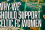 From 200 at Barrowfield to 10,000 in Paradise. Why we need to support Celtic FC Women