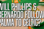 Following arrival of Luis Palma, will Nat Phillips & Paulo Bernardo be next in for Celtic?