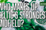 Who makes it into Celtic's strongest midfield?