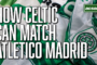The keys to success for Celtic against Atlético Madrid