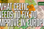 What Celtic needs to fix before progressing in Europe