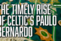 The timely rise of Paulo Bernardo and what it means for Celtic